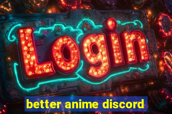 better anime discord